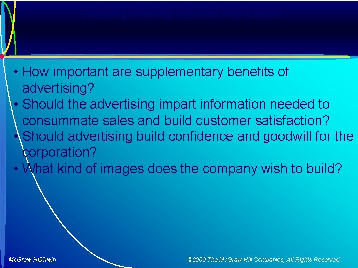 Developing Advertising Objectives: Nine Questions • How important are supplementary benefits of advertising? •