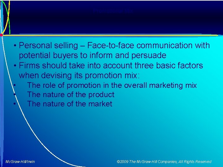 Promotional Mix • Personal selling – Face-to-face communication with potential buyers to inform and