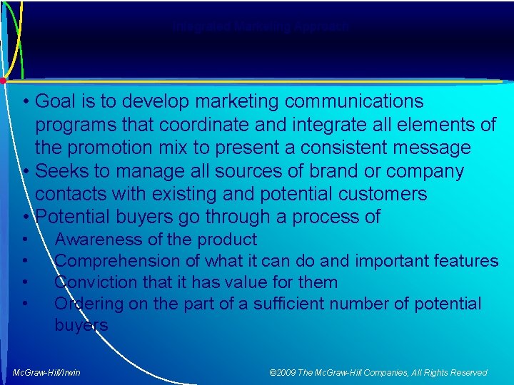 Integrated Marketing Approach • Goal is to develop marketing communications programs that coordinate and