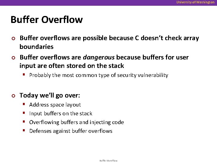 University of Washington Buffer Overflow ¢ ¢ Buffer overflows are possible because C doesn’t