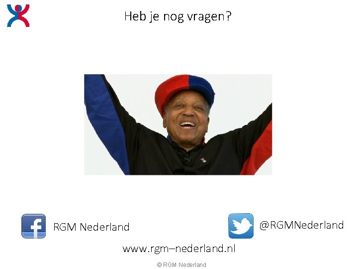 Heb je nog vragen? ? @RGMNederland RGM Nederland www. rgm–nederland. nl © RGM Nederland Heb je nog vragen? ? @RGMNederland RGM Nederland www. rgm–nederland. nl © RGM Nederland