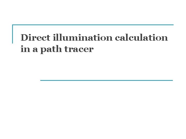 Direct illumination calculation in a path tracer Direct illumination calculation in a path tracer