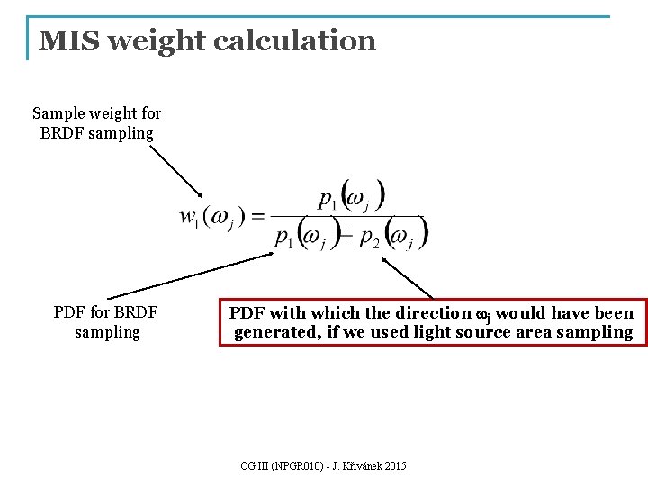 MIS weight calculation Sample weight for BRDF sampling PDF with which the direction wj MIS weight calculation Sample weight for BRDF sampling PDF with which the direction wj
