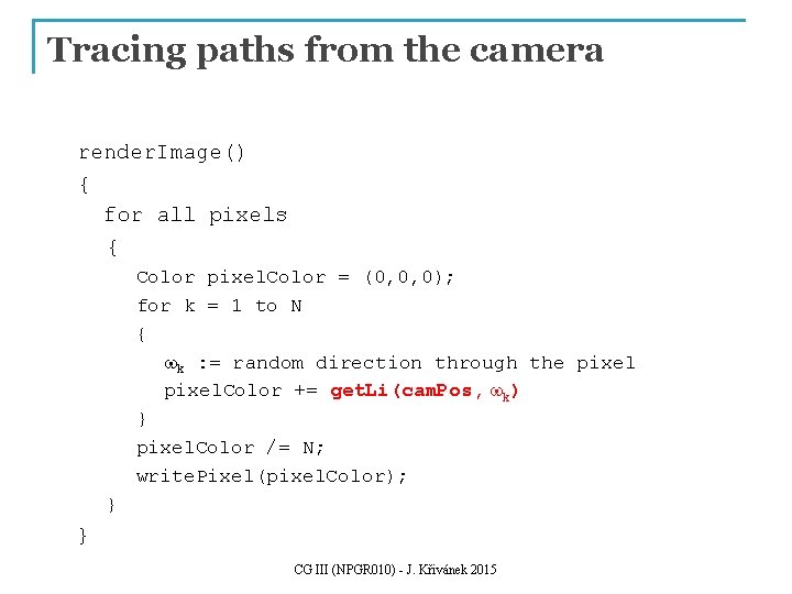 Tracing paths from the camera render. Image() { for all pixels { Color pixel. Tracing paths from the camera render. Image() { for all pixels { Color pixel.