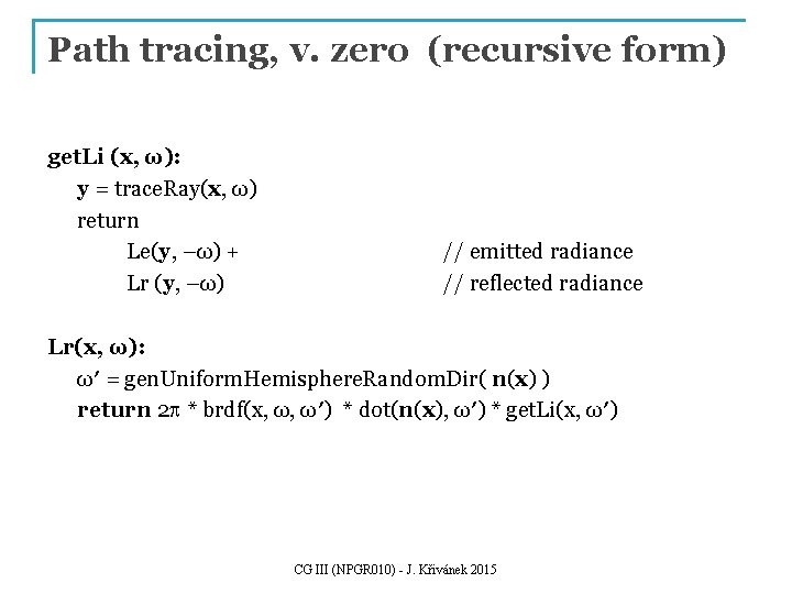 Path tracing, v. zero (recursive form) get. Li (x, ω): y = trace. Ray(x, Path tracing, v. zero (recursive form) get. Li (x, ω): y = trace. Ray(x,