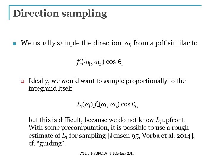 Direction sampling n We usually sample the direction wi from a pdf similar to Direction sampling n We usually sample the direction wi from a pdf similar to