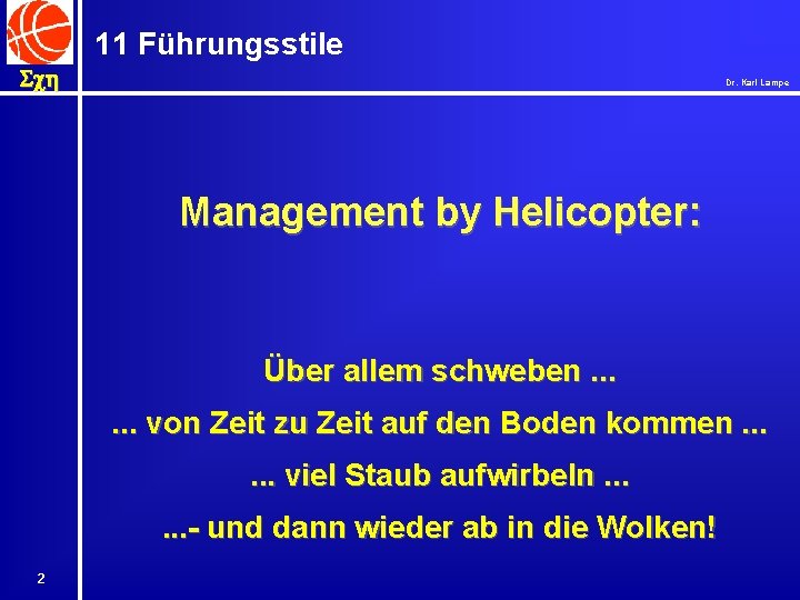 11 Führungsstile Sch Dr. Karl Lampe Management by Helicopter: Über allem schweben. . .