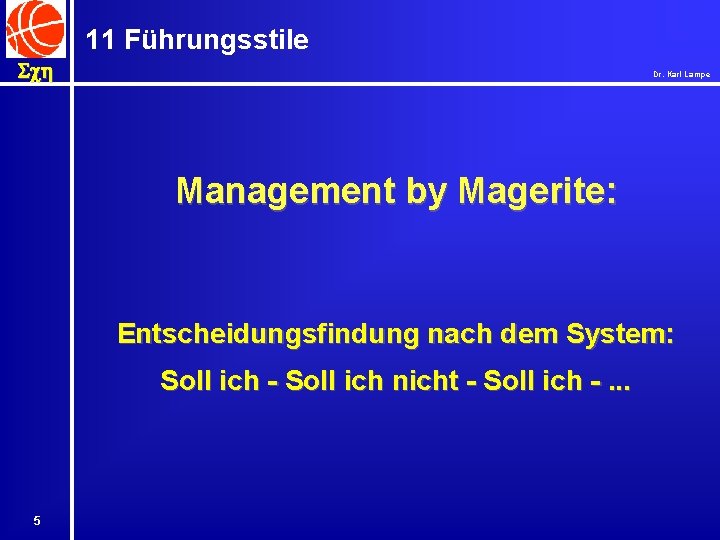 11 Führungsstile Sch Dr. Karl Lampe Management by Magerite: Entscheidungsfindung nach dem System: Soll