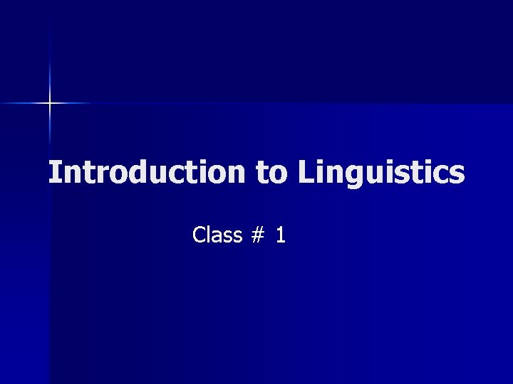 Introduction to Linguistics Class # 1 