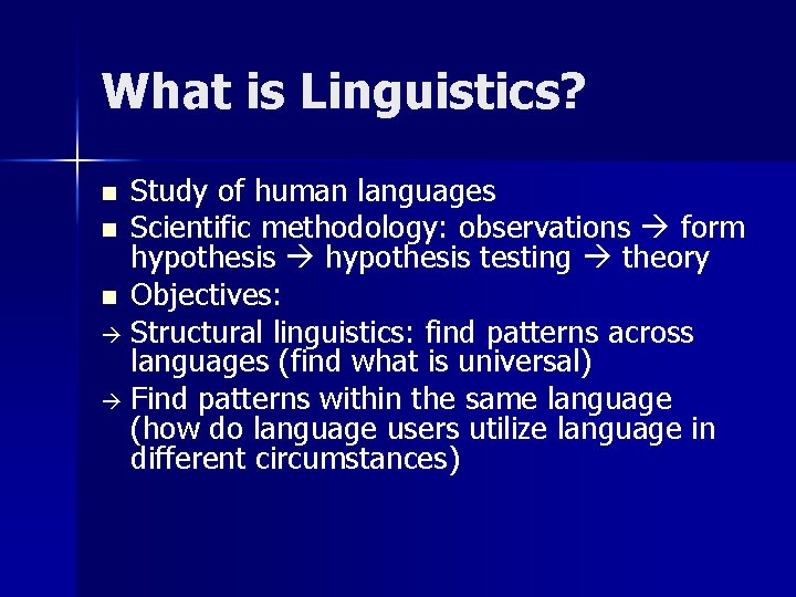 What is Linguistics? Study of human languages n Scientific methodology: observations form hypothesis testing