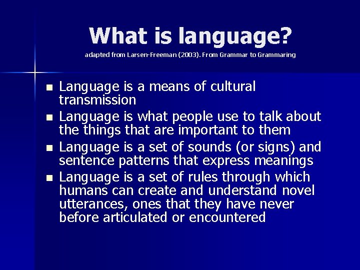 What is language? adapted from Larsen-Freeman (2003). From Grammar to Grammaring n n Language