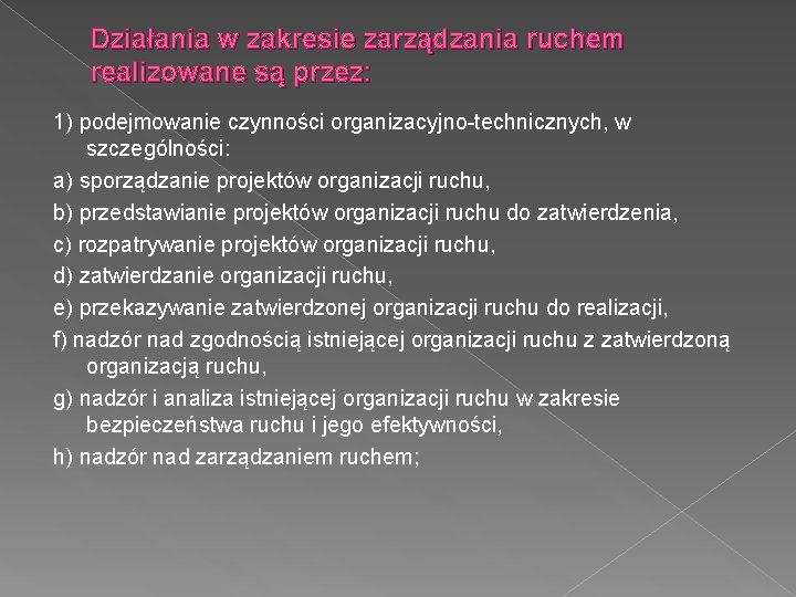 Działania w zakresie zarządzania ruchem realizowane są przez: 1) podejmowanie czynności organizacyjno-technicznych, w szczególności: Działania w zakresie zarządzania ruchem realizowane są przez: 1) podejmowanie czynności organizacyjno-technicznych, w szczególności:
