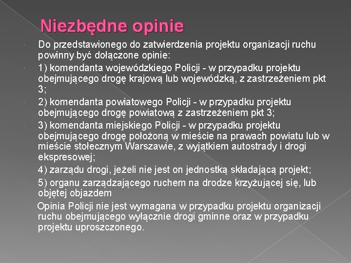 Niezbędne opinie Do przedstawionego do zatwierdzenia projektu organizacji ruchu powinny być dołączone opinie: 1)