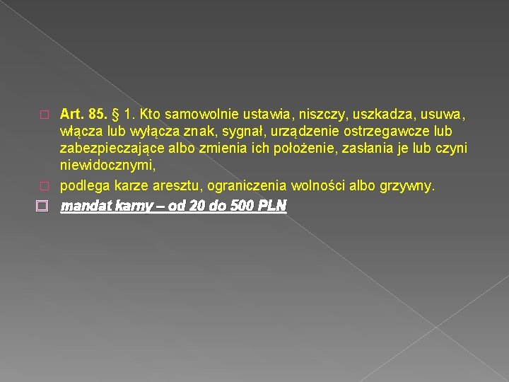 Art. 85. § 1. Kto samowolnie ustawia, niszczy, uszkadza, usuwa, włącza lub wyłącza znak,