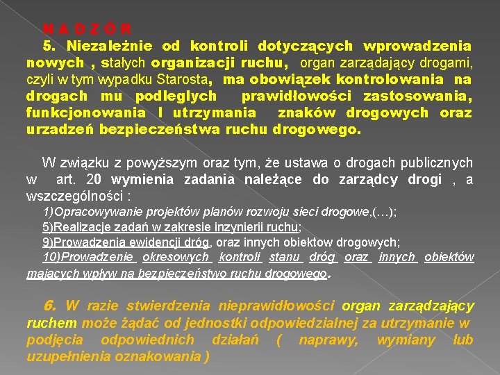 NADZÓR 5. Niezależnie od kontroli dotyczących wprowadzenia nowych , stałych organizacji ruchu, organ zarządający