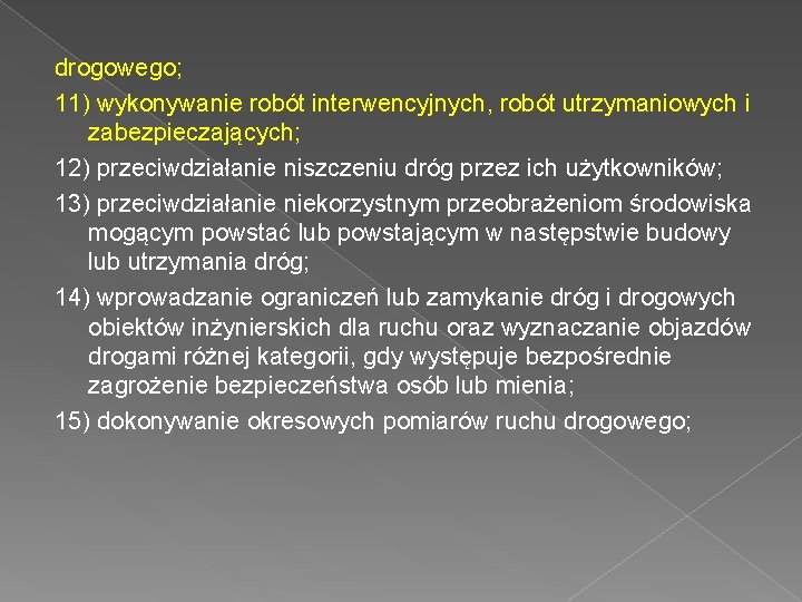 drogowego; 11) wykonywanie robót interwencyjnych, robót utrzymaniowych i zabezpieczających; 12) przeciwdziałanie niszczeniu dróg przez