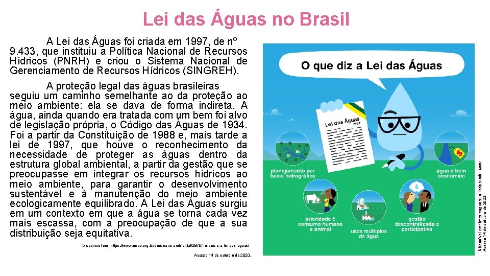 A Lei das Águas foi criada em 1997, de nº 9. 433, que instituiu