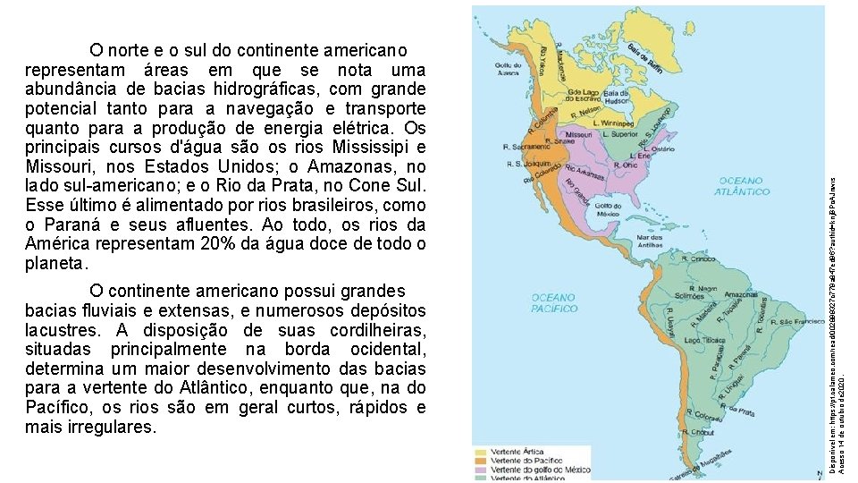 O continente americano possui grandes bacias fluviais e extensas, e numerosos depósitos lacustres. A