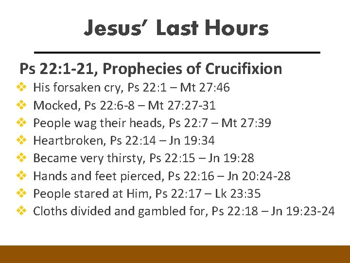 Jesus’ Last Hours Ps 22: 1 -21, Prophecies of Crucifixion v v v v