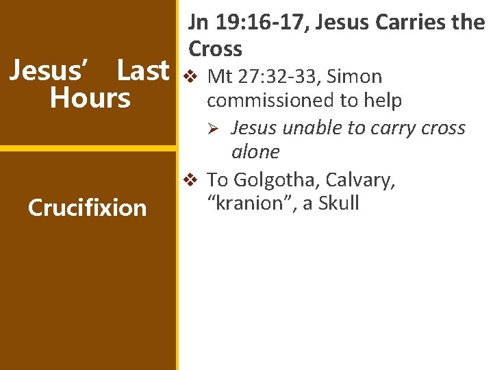 Jesus’ Last Hours Crucifixion Jn 19: 16 -17, Jesus Carries the Cross v Mt