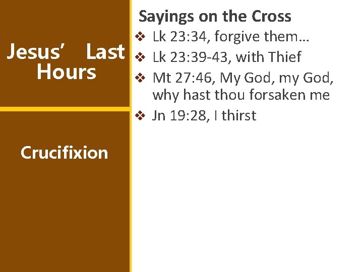 Sayings on the Cross Jesus’ Last Hours Crucifixion v Lk 23: 34, forgive them…