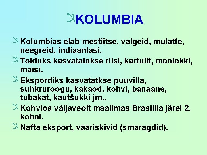  ﻼ KOLUMBIA ﻼ Kolumbias elab mestiitse, valgeid, mulatte, neegreid, indiaanlasi. ﻼ Toiduks kasvatatakse