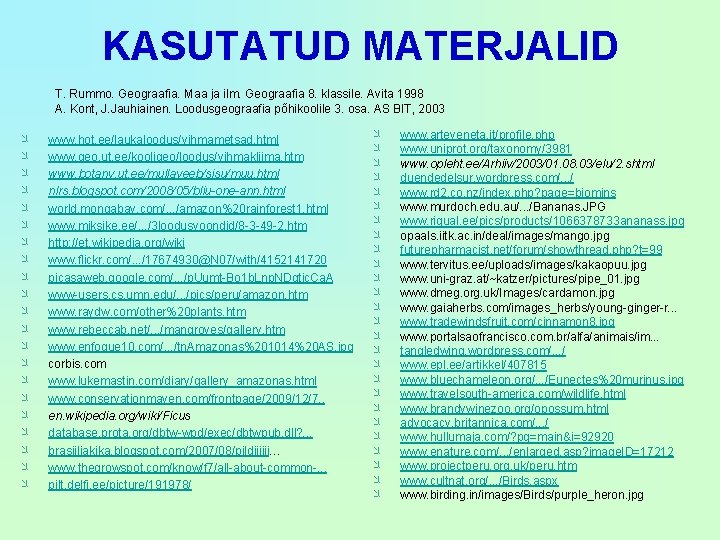 KASUTATUD MATERJALID T. Rummo. Geograafia. Maa ja ilm. Geograafia 8. klassile. Avita 1998 A.