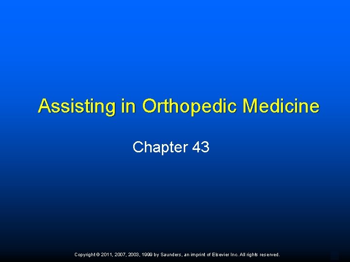 Assisting in Orthopedic Medicine Chapter 43 Copyright © 2011, 2007, 2003, 1999 by Saunders,