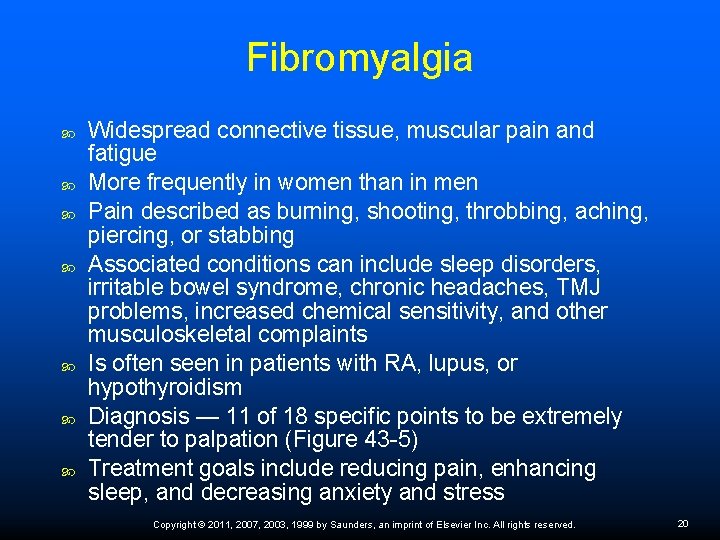 Fibromyalgia Widespread connective tissue, muscular pain and fatigue More frequently in women than in