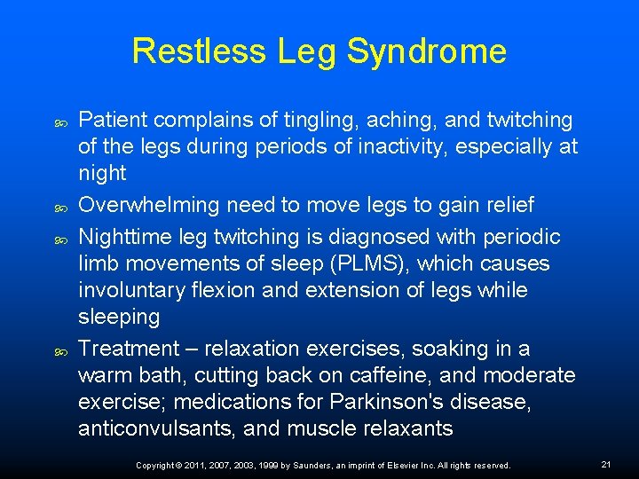 Restless Leg Syndrome Patient complains of tingling, aching, and twitching of the legs during