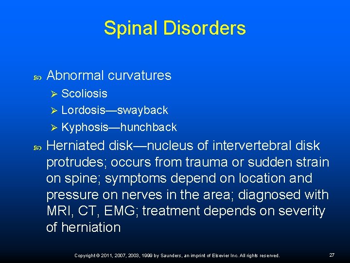 Spinal Disorders Abnormal curvatures Scoliosis Ø Lordosis—swayback Ø Kyphosis—hunchback Ø Herniated disk—nucleus of intervertebral