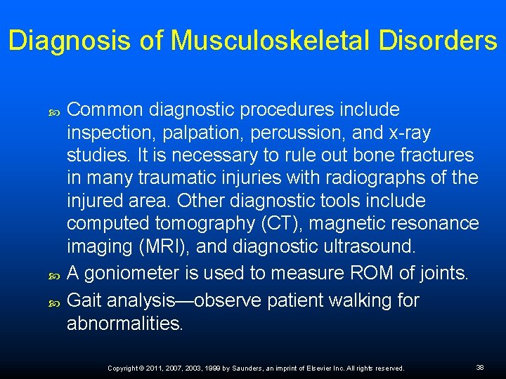 Diagnosis of Musculoskeletal Disorders Common diagnostic procedures include inspection, palpation, percussion, and x-ray studies.