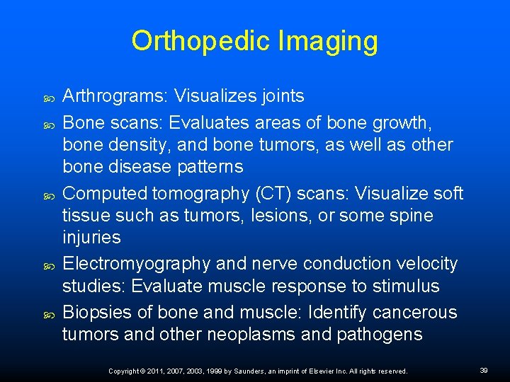Orthopedic Imaging Arthrograms: Visualizes joints Bone scans: Evaluates areas of bone growth, bone density,