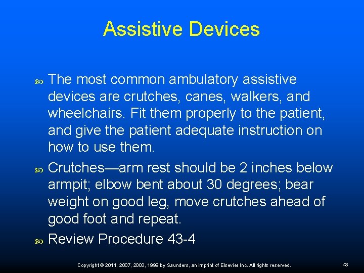 Assistive Devices The most common ambulatory assistive devices are crutches, canes, walkers, and wheelchairs.