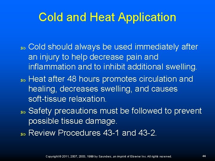 Cold and Heat Application Cold should always be used immediately after an injury to