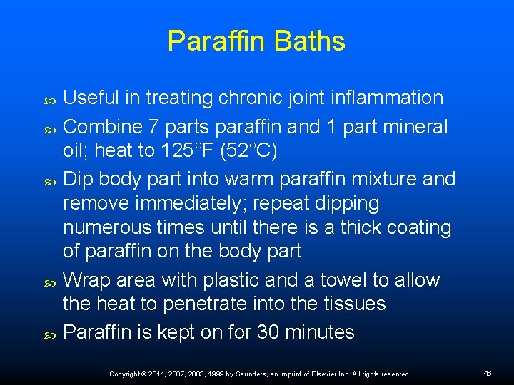 Paraffin Baths Useful in treating chronic joint inflammation Combine 7 parts paraffin and 1