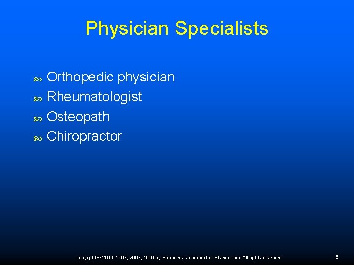Physician Specialists Orthopedic physician Rheumatologist Osteopath Chiropractor Copyright © 2011, 2007, 2003, 1999 by