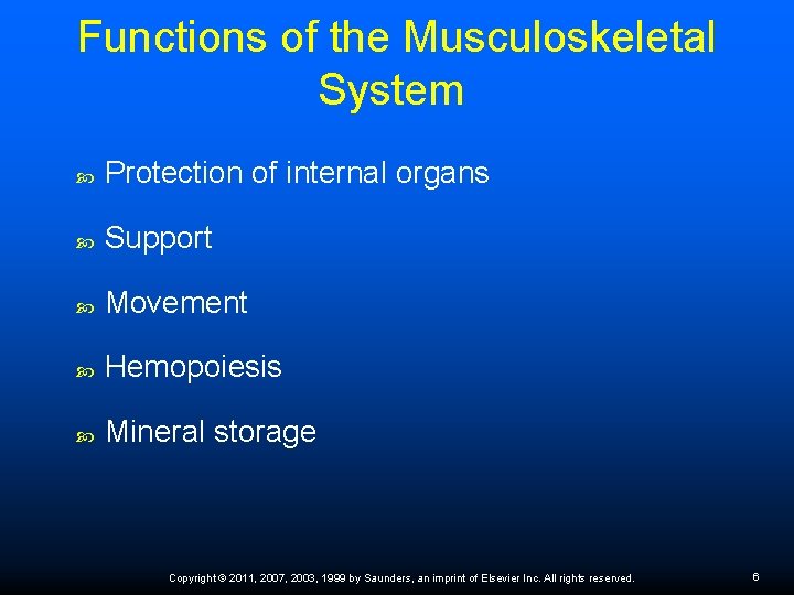 Functions of the Musculoskeletal System Protection of internal organs Support Movement Hemopoiesis Mineral storage