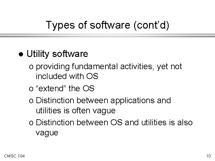 Types of software (cont’d) l Utility software o providing fundamental activities, yet not included