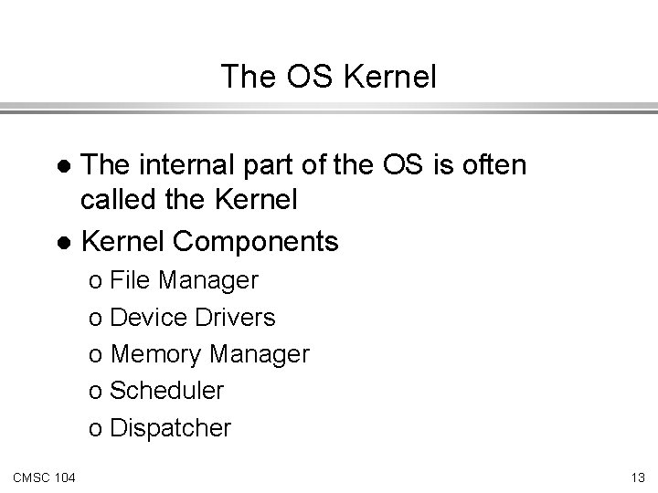 The OS Kernel The internal part of the OS is often called the Kernel