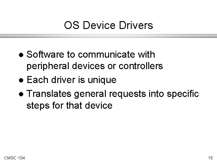 OS Device Drivers Software to communicate with peripheral devices or controllers l Each driver