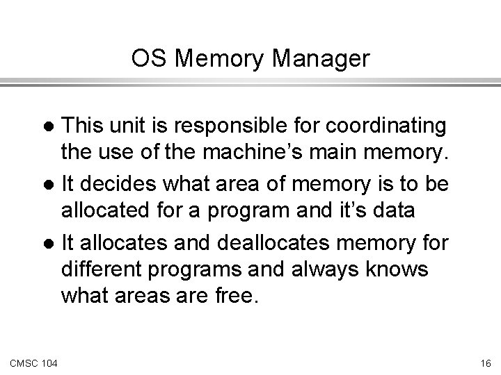 OS Memory Manager This unit is responsible for coordinating the use of the machine’s