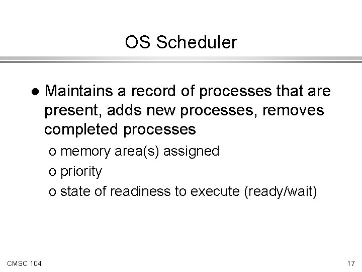 OS Scheduler l Maintains a record of processes that are present, adds new processes,