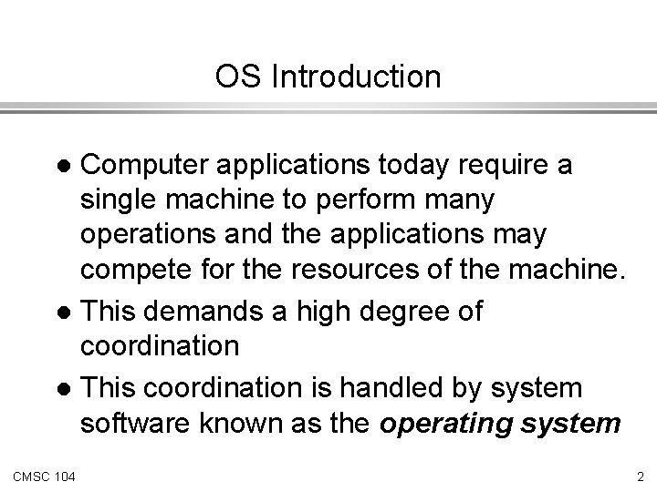 OS Introduction Computer applications today require a single machine to perform many operations and