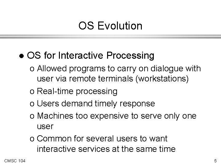 OS Evolution l OS for Interactive Processing o Allowed programs to carry on dialogue