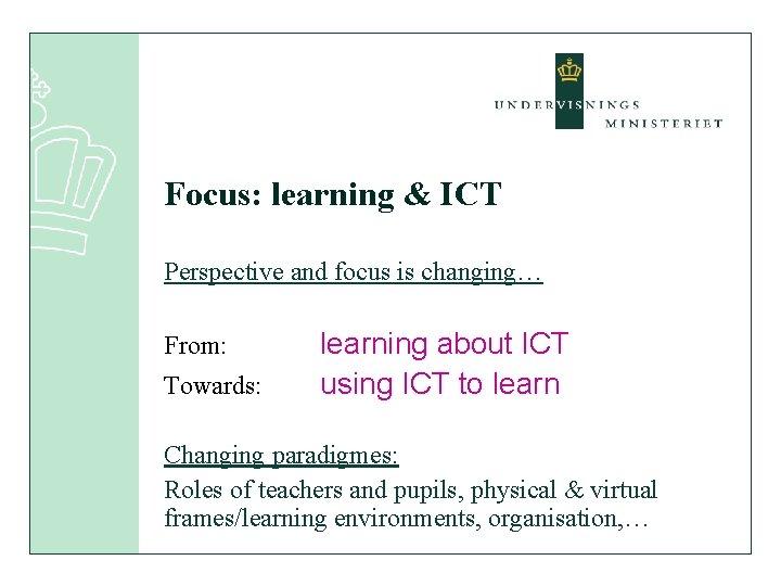 Focus: learning & ICT Perspective and focus is changing… From: Towards: learning about ICT