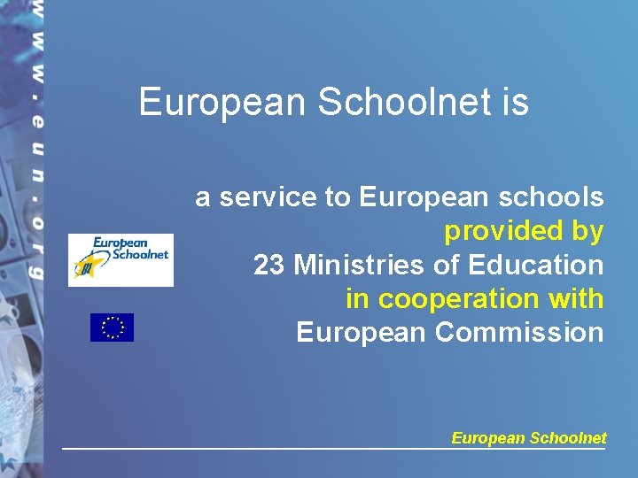 European Schoolnet is a service to European schools provided by 23 Ministries of Education