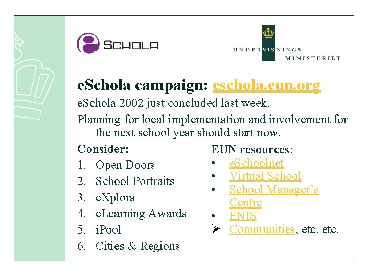 e. Schola campaign: eschola. eun. org e. Schola 2002 just concluded last week. Planning