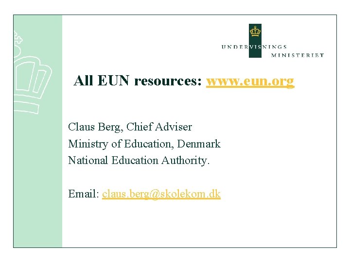 All EUN resources: www. eun. org Claus Berg, Chief Adviser Ministry of Education, Denmark