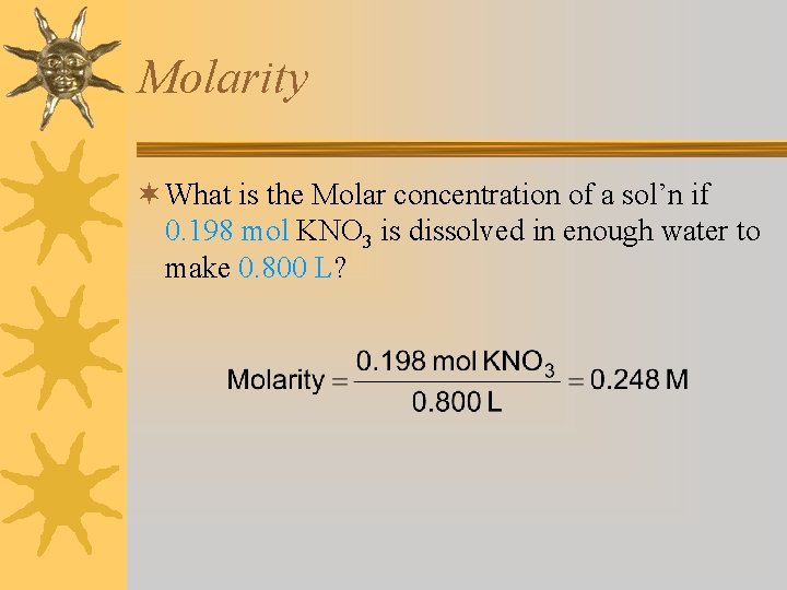 Molarity ¬ What is the Molar concentration of a sol’n if 0. 198 mol